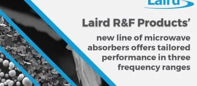 Laird R&F Products’ new line of microwave absorbers offers tailored performance in three frequency ranges