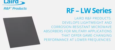 Laird R&F Products develops lightweight and corrosion-resistant microwave absorbers for military applications that offer game-changing performance at lower frequencies