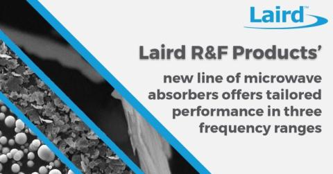 Laird R&F Products’ new line of microwave absorbers offers tailored performance in three frequency ranges